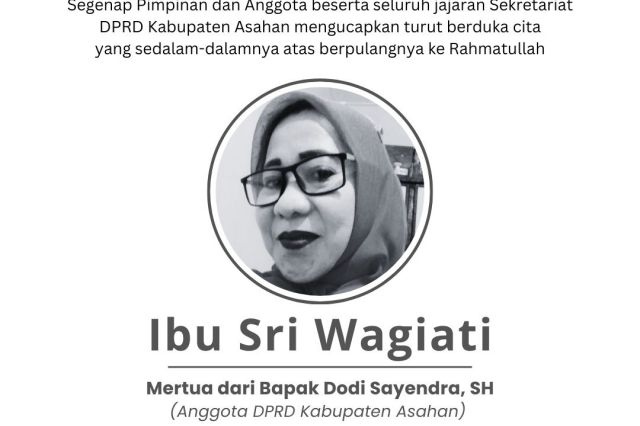 Keluarga Besar DPRD Kabupaten Asahan turut berduka cita atas wafatnya Ibu Sri Wagiati, Mertua dari Bapak Dodi Sayendra, SH (Anggota DPRD Kab. Asahan)